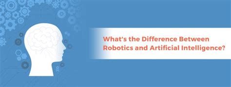 Whats The Difference Between Robotics And Artificial Intelligence