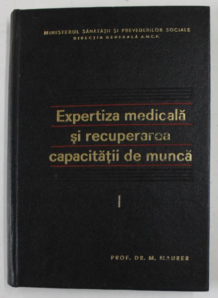 Expertiza Medicala Si Recuperarea Capacitatii De Munca Volumul I De