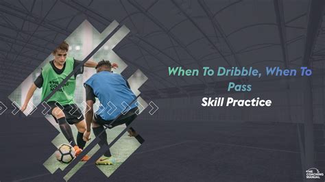 When To Dribble When To Pass Skill Practice The Coaching Manual