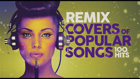 Remix Covers Of Popular Songs Hits Youtube Music