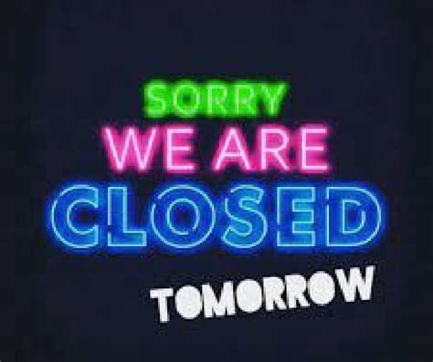 We Ll Be Closed Tomorrow However We Re Open Again On Friday Be