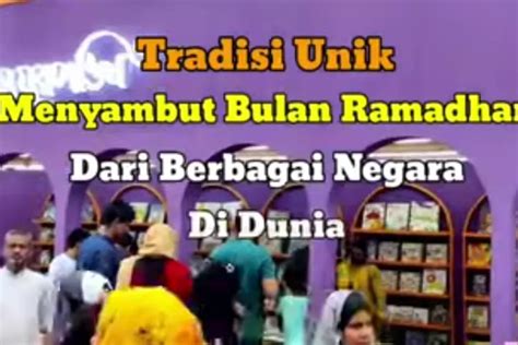 Selalu Dirasa Menyenangkan Inilah Tradisi Unik Masyarakat Islam Di