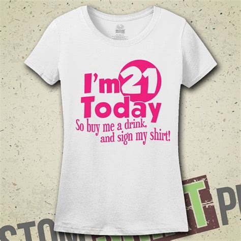 I M 21 Today T Shirt Tee Now Legal By Customshirtprints 21st Birthday Shirts 21st Bday Ideas