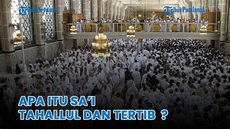 Inilah Penjelasan Rukun Haji Sai Tahallul Dan Tertib Yang Wajib