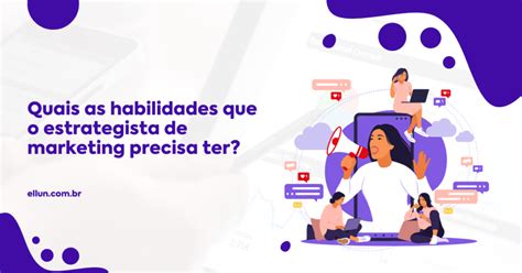 Quais As Habilidades Que O Estrategista De Marketing Precisa Ter