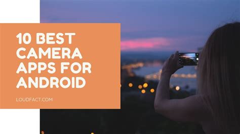 Best Camera Apps For Android That You Should Try In Loudfact