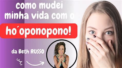 Como Mudei Minha Vida O Ho Oponopono Da Beth Russo Youtube