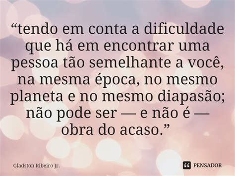 Tendo Em Conta A Dificuldade Que H Gladston Ribeiro Jr Pensador