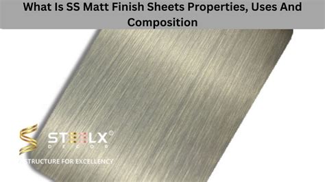 What Is Ss Matt Finish Sheets Properties Uses And Composition