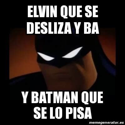 Meme Disapproving Batman Elvin Que Se Desliza Y Ba Y Batman Que Se Lo