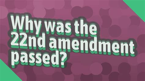 Why Was The 22nd Amendment Passed Youtube