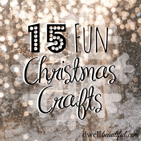 15 Fun Christmas Crafts! - Dwell Beautiful