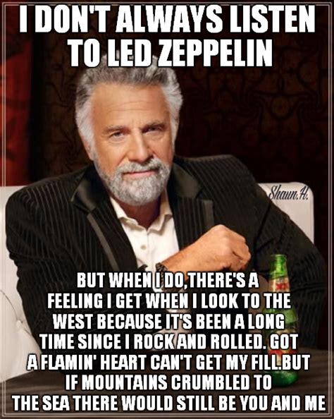 I Don T Always Listen To Led Zeppelin Led Zeppelin Meme Https