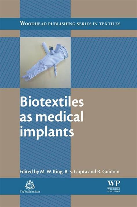 Biotextiles As Medical Implants Edited By Martin W King Bhupender S Gupta And Robert Guidoin