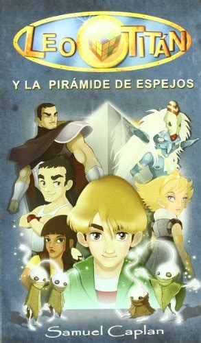 Leo Titán Y La Pirámide De Espejos By Samuel Caplan Caplan Goodreads