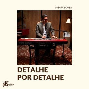 Detalhe Por Detalhe Letras - Detalhe Por Detalhe | Single de Josafá Souza - LETRAS.COM