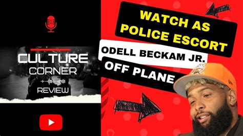 Police Escort Odell Beckham Jr Off Of Plane Watch Bodycam Footage