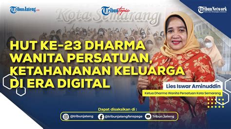 HUT Ke 23 Dharma Wanita Persatuan Ketahanan Keluarga Di Era Digital