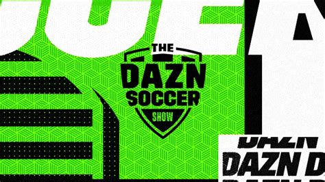 DAZN announces worldwide premiere of The DAZN Soccer Show | DAZN News CA