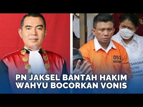 Pn Jaksel Bantah Hakim Wahyu Iman Santoso Bocorkan Vonis Ferdy Sambo