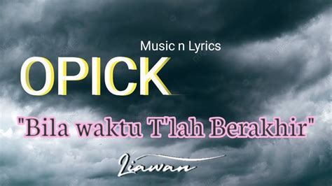 Musik N Lirik Lagu Religi Opick Bila Waktu Tlah Berakhir Liawan