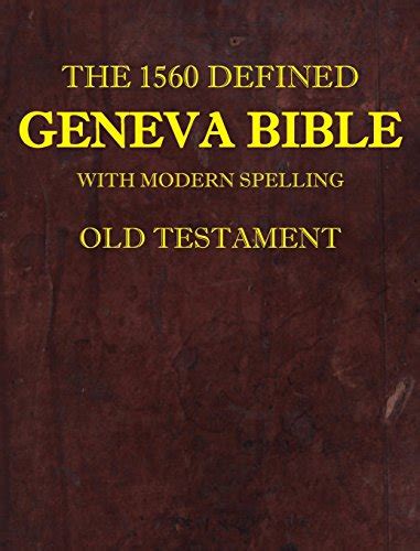 The Defined Geneva Bible With Modern Spelling Old Testament