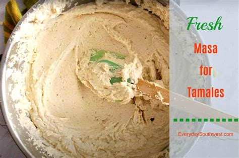 Fresh Masa for Tamales - Easy Recipe and Video - Everyday Southwest