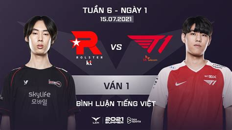 15 07 2021 KT vs T1 Ván 1 Bình Luận Tiếng Việt LCK Mùa Hè 2021