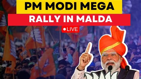 Pm Modi Live Pm Narendra Modi Addresses Public Rally In Malda Uttar West Bengal Election