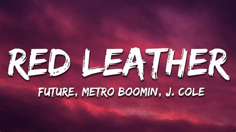 Future Metro Boomin Red Leather Lyrics Ft J Cole Youtube