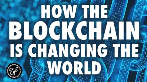 HOW THE BLOCKCHAIN IS CHANGING THE WORLD YouTube