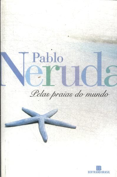 Pelas Praias Do Mundo Pablo Neruda Tra A Livraria E Sebo