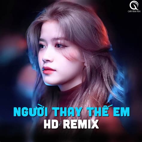 Người Thay Thế Em HD Remix Single Album by Qinn Media Hoàng Lan