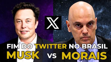 ELON MUSK X ALEXANDRE DE MORAIS É O FIM DO TWITTER NO BRASIL ENTENDA