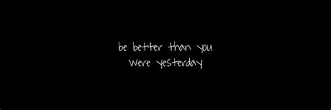 Be Better Than You Were Yesterday Twitter Header Quotes Motivational