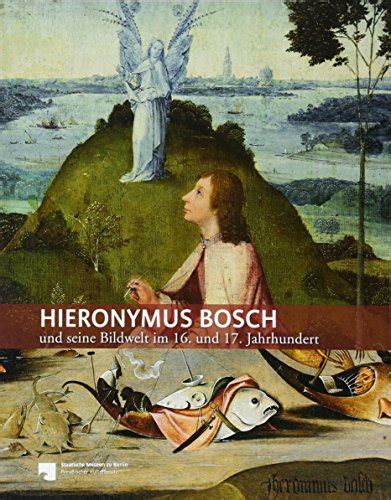 Hieronymus Bosch Und Seine Bildwelt Im 16 Jahrhundert Stephan