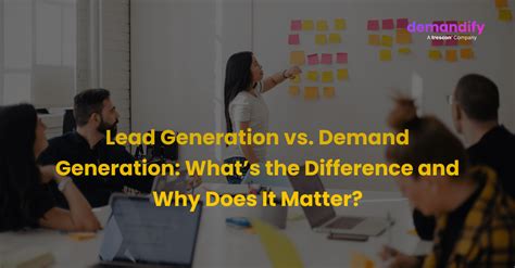 Lead Generation Vs Demand Generation Whats The Difference