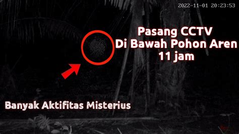 Eksperimen CCTV Di Tempat Angker Pohon Aren Banyak Aktifitas Tak Biasa