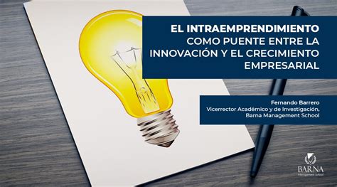 El Intraemprendimiento Como Puente Entre La Innovación Y El Crecimiento