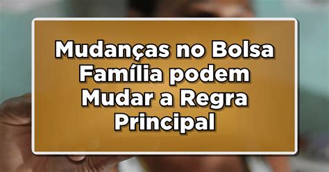 BOLSA FAMÍLIA 2024 PASSA POR MUDANÇAS Confira