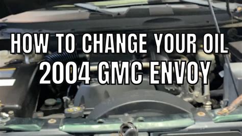 2004 Gmc Envoy How To Change Your Oil Youtube