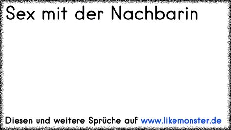 Sex mit der Nachbarin Tolle Sprüche und Zitate auf likemonster de