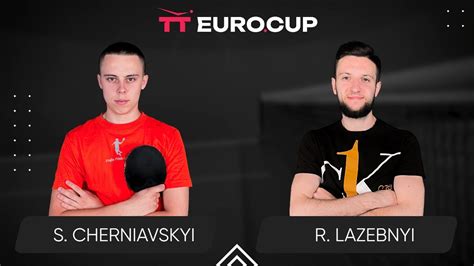 Serhii Cherniavskyi Ruslan Lazebnyi Tt Euro Cup