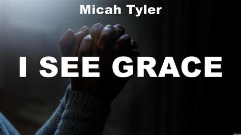 Micah Tyler I See Grace Lyrics For King And Country Colton Dixon Andrew Ripp Youtube