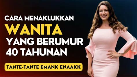 Tips Jitu Menaklukkan Wanita Berumur 40 Tahun Atau Tante Tante YouTube