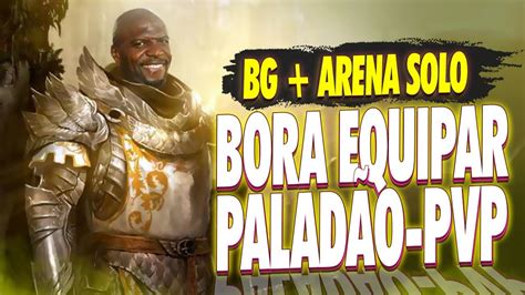 Hora De Equipar O Paladino Retribui O No Wow Pvp Bg E Arena Youtube