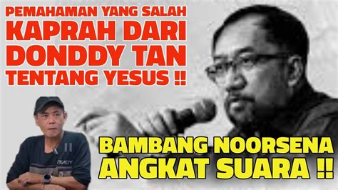 ARGUMENTASI BAMBANG NOORSENA ATAS PERNYATAAN DONDDY TAN SOAL YESUS