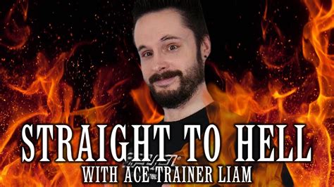 Straight To Hell Ace Trainer Liam Youtube