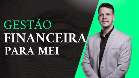 COMO FAZER O CONTROLE FINANCEIRO DO MEI GESTÃO FINANCEIRA PARA MEI