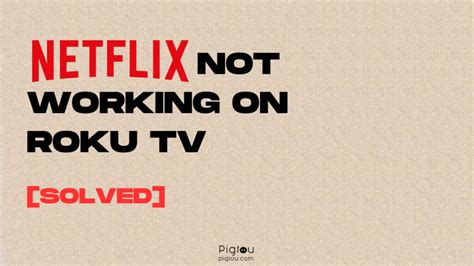 Netflix Not Working On Roku Tv Solved Pigtou